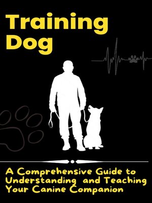 cover image of Training Dog--A Comprehensive Guide to Understanding and Teaching Your Canine Companion